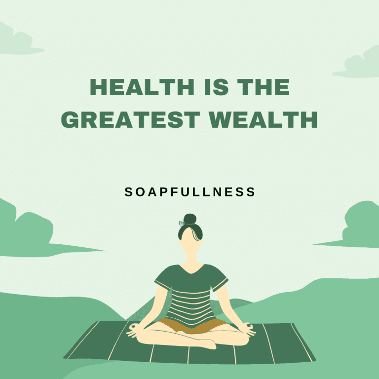 Health is the greatest wealth soapfullness